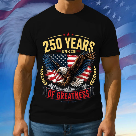 250 Years Of Greatness Shirt, 1776 - 2026 Patriotic Tshirt, 100% Cotton Multicolor Tee For Independence Day, 250th Anniversary Gifts